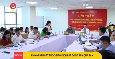 Video- Đoàn Luật sư TP. Hà Nội không tán thành bắt buộc giao dịch bất động sản qua sàn